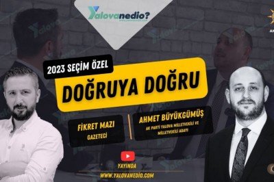 AK PARTİ YALOVA MİLLETVEKİLİ AHMET BÜYÜKGÜMÜŞ KONUĞUMUZDU