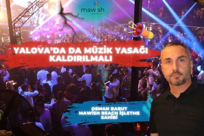 YALOVA’DA DA MÜZİK YASAĞI KALDIRILMALI